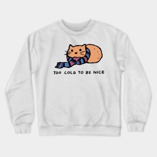 Too Cold To Be Nice Crewneck Sweatshirt